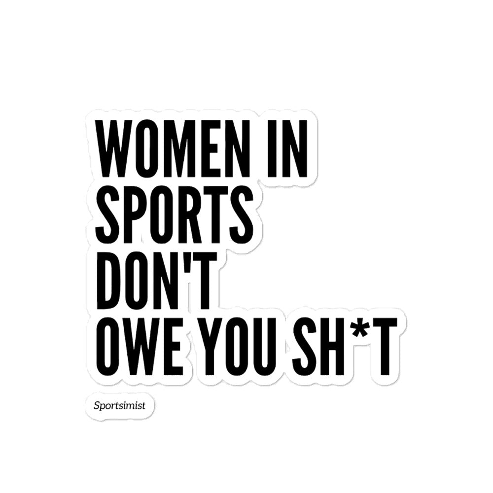 Women in Sports Don't Owe You Sh*t Sticker